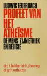 FEUERBACH, L., BAKKER, J.T., HEERING, H.J., ROTHUIZEN, G.TH. - Ludwig Feuerbach. Profeet van het atheïsme. De mens, zijn ethiek en religie.