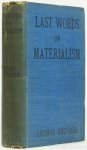 BÜCHNER, L. - Last words on materialism and kindred subjects. With a life of the author by his brother prof. Alex Büchner. Translated by Joseph McCabe.