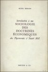 BERNARD, MICHEL. - INTRODUCTION A UNE SOCIOLOGIE DES DOCTINES ECONOMIQUES DES PHYSIOCRATES A STUART MILL.