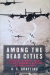 Grayling, A. C. - Among the Dead Cities: The History and Moral Legacy of the WWII Bombing of Civilians in Germany and Japan