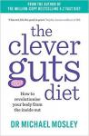 Mosley, Dr Michael - The Clever Guts Diet / How to revolutionise your body from the inside out