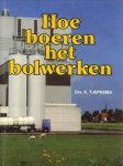 TJEPKEMA, DRS. K - Hoe boeren het bolwerken. De Friese lanbouwcoöperaties 1945 - 1985