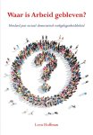 Leen Hoffman 159719 - Waar is Arbeid gebleven? honderd jaar sociaal-democratisch werkgelegenheidsbeleid
