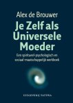 Alex de Brouwer - Je Zelf als Universele Moeder