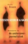Braam, Stella - Tussen gekken & gajes / avonturen in de undercoverjournalistiek