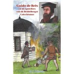 Ruissen, M.J. - Ruissen, M.J.-Guido de Brès en de opstellers van de Heidelbergse Catechismus (nieuw)