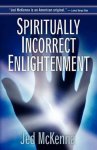 Jed McKenna - Spiritually Incorrect Enlightenment Jed McKenna - Spiritually Incorrect Enlightenment