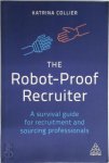 Katrina Collier - The Robot-Proof Recruiter A survival guide for recruitment and sourcing professionals