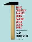Hans Dorrestijn 60995 - Zelfs Christus aan het kruis had het beter dan ik thuis De kunst van het lijden door Hans Dorrestijn (75 jaar ervaring)