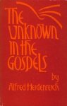 Heidenreich, Alfred. - The unknown in the gospels.