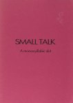 Crombie, John. - Small talk. A monosyllabic skit in one act.