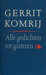Komrij, Gerrit. - Alle gedichten tot gisteren.