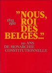VAN DEN ABEELEN Georges, MOULIN L o - . Nous, Roi Des Belges:150 De Monarchie Constitutionnelle, 1831-1981