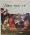 Till-Holger Borchert, Peter van Den Brink, [Suermondt-Ludwig-Museum (Aachen)] - Dürer was hier Een reis wordt legende