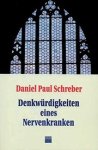 Schreber, Daniel Paul - Denkwürdigkeiten eines Nervenkranken: Nebst Nachträgen und einem Anhang über die Frage: "Unter welchen Voraussetzungen darf eine für geisteskrank erachtete Person gegen ihren erklärten Willen in einer Heilanstalt festgehalten werden?" Schreber, Daniel Paul - Denkwürdigkeiten eines Nervenkranken: Nebst Nachträgen und einem Anhang über die Frage: "Unter welchen Voraussetzungen darf eine für geisteskrank erachtete Person gegen ihren erklärten Willen in einer Heilanstalt festgehalten werden?"