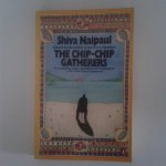Naipaul, Shiva - The Chip-Chip Gatherers Naipaul, Shiva - The Chip-Chip Gatherers