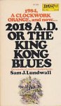 Lundwall, Sam J. - 2018 A.D. or the King Kong Blues Lundwall, Sam J. - 2018 A.D. or the King Kong Blues
