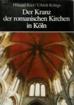 Hiltrud Kier 34250,  Ulrich Krings - Der Kranz der romanischen Kirchen in Köln