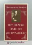 Groe, Theodorus van der - Het eeuwige leven der rechtvaardigen --- In vier predikatien handelende over derzelver verstand, wil, gemoed, hartstogten en ligchaam, in het Eeuwige leven benevens de plaats der gezaligden en derzelfver gezelschap