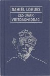 Daniël Lohues, D. Lohues - Zes jaar vrijdagmiddag