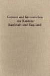 Heitz, A. - Grenzen und Grenzzeichen der Kantone Baselstadt und Baselland / im Auftr. der Kommission zur Erhaltung von Altertümern des Kantons Baselland