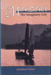 Porter, Jonathan - Macau, the imaginary city: culture and society, 1557 to the present