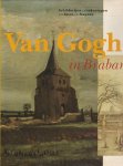 GOGH, VINCENT VAN - E. VAN UITERT (ED.). & SPAANDONK, TRUDY VAN. - Van Gogh in Brabant. Paintings and drawings from Etten and Nuenen.  [ ENGLISH EDITION ]