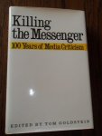 Goldstein, T - Killing the Messenger. 100 years of media criticism