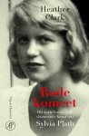 Heather Clark 197838 - Rode komeet Het korte leven en de vlammende kunst van Sylvia Plath
