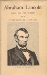 LINCOLN, ABRAHAM - Abraham Lincoln - From His Own Words and Contemporary Accounts