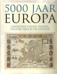 Blockmans, Wim e.a. (red.) - 5000 jaar Europa. Landschap, steden, handel, politiek, religie en cultuur.