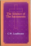 Leadbeater, C.W. - THE SCIENCE OF THE SACRAMENTS