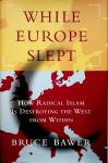 Bawer, Bruce - While Europe slept : how radical Islam is destroying the West from within / Bruce Bawer