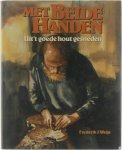 Frederik J. Weijs - Met beide handen, uit't goede hout gesneden