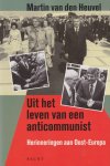 Heuvel, Martin van den - Uit het leven van een anticommunist: Herinneringen aan Oost-Europa
