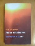 Douma, J. - Jezus uitstralen / worden als hij