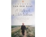 Sir Laurens van der Post - A Walk with a White Bushman Sir Laurens van der Post - A Walk with a White Bushman