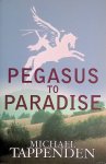 Tappenden, Michael - Pegasus to Paradise