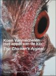 van de Schoor, /  Frank Coucke, Jo - Koen Vanmechelen: het app l van de kip = Koen Vanmechelen: the chicken's appeal.