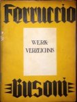Busoni, F.: - Ferruccio Busoni Werk-Verzeichnis. Auf Grund der Aufzeichnungen Busonis zusammengestellt und herausgegeben vvon seinen Verlegern Busoni, F.: - Ferruccio Busoni Werk-Verzeichnis. Auf Grund der Aufzeichnungen Busonis zusammengestellt und herausgegeben vvon seinen Verlegern