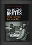 Binot, Jean-Marc, Bernard Boyer - Nom de code: Brutus, Histoire d'un réseau de la France libre.