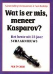 BOUWMANS, ERIK / KASTELIJN, TWAN (samenstelling) - Wat is er mis, Meneer Kasparov. Het beste uit 23 jaar Schaaknieuws