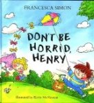 Simon, Francesca. - Don't be horrid, Henry.