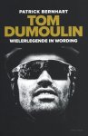 Bernhart, Patrick - Tom Dumoulin / Wielerlegende in wording