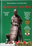 Wolfram Babinecz, Karl-Heinz Meyer - Albrecht der Bär Die Grafen von Ballenstedt, Herzöge von Sachsen, Fürsten von Anhalt und das Bundesland Sachsen-Anhalt