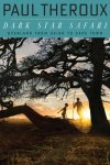 Paul Theroux - Dark Star Safari Overland from Cairo to Capetown