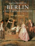 Colin T. Eisler - Masterworks in Berlin a city's paintings reunited : painting in the Western world, 1300-1914