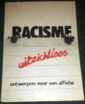 Leeuwen, John van; Hartogh, Robert de  - Racisme uitzichtloos - ontwerpen voor een affiche