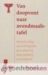 Verboom, Dr. W. - Van doopvont naar avondmaalstafel *nieuw* --- Pastorale uitleg van de liturgische formulieren bij doop, belijdenis en avondmaal