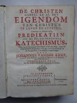 Kemp, Johannes van der. - De Christen geheel en al het eigendom van Christus in leven en sterven, vertoont in drieënvyftig predikatien over den Heidelbergschen Katechismus, waer in de Hervormde geloofsleer wordt bevestigt, tegen de voornaemste dwaelgeesten verdedigt, e...